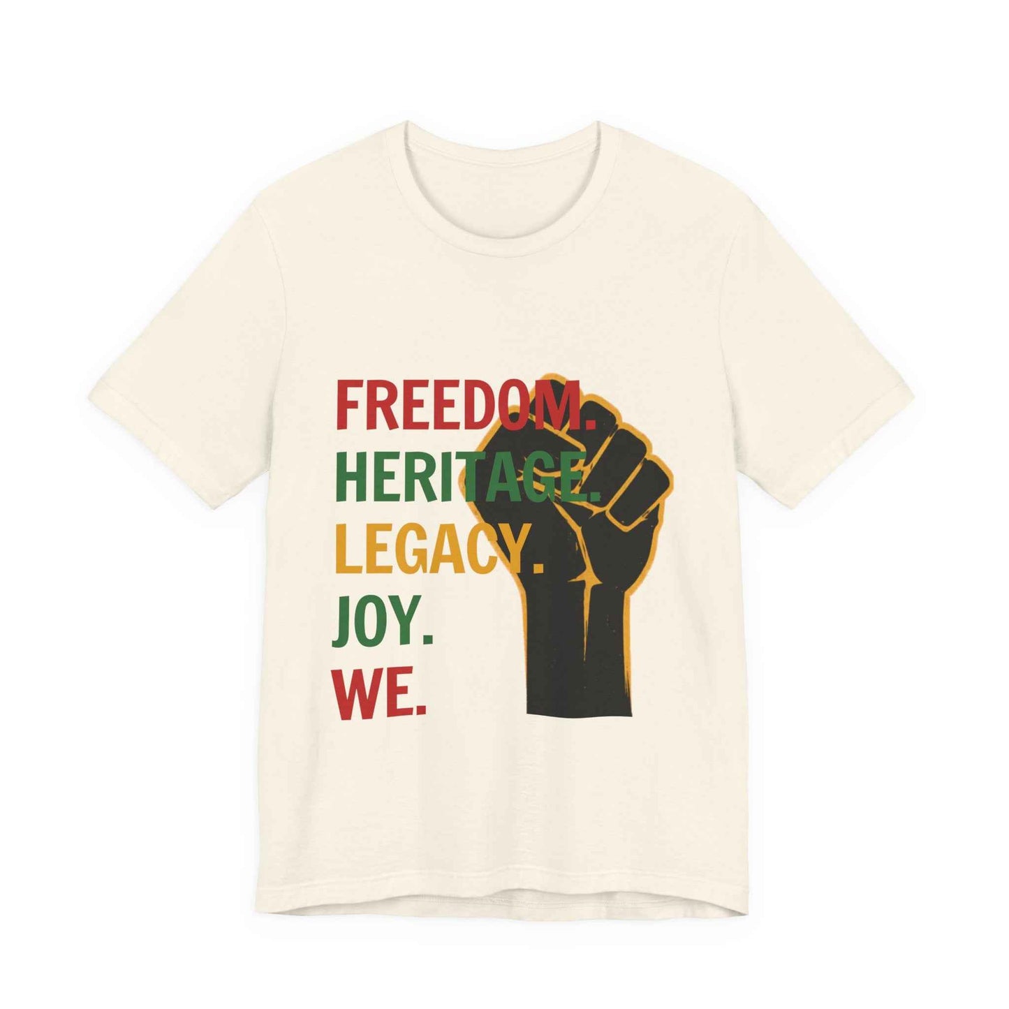 "Freedom Heritage Legacy Joy We Juneteenth Tee in Natural – flat lay mockup showing full raised fist Black Power graphic design"

