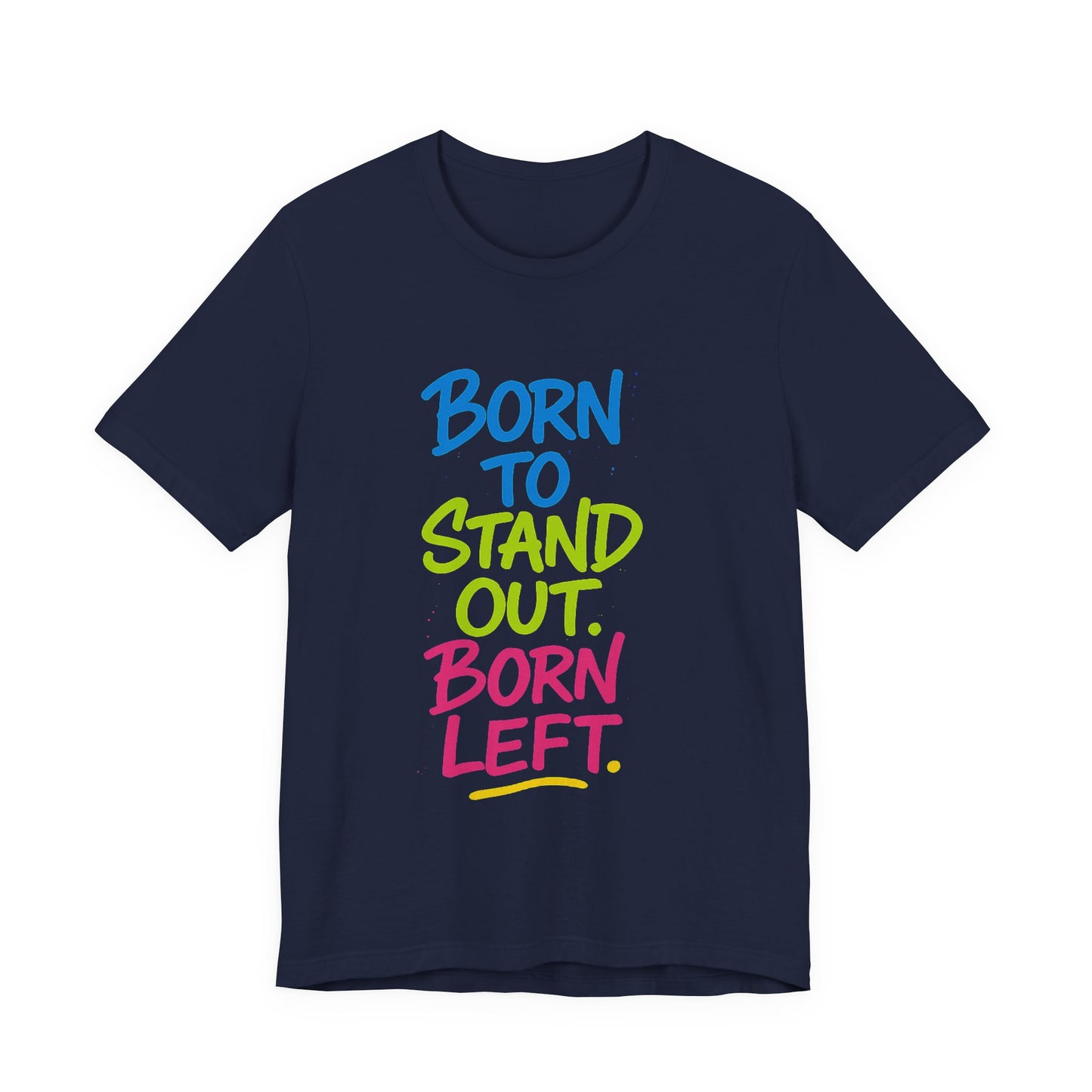 Born to Stand Out. Born Left. – Statement Tee for Left-Handed Legends