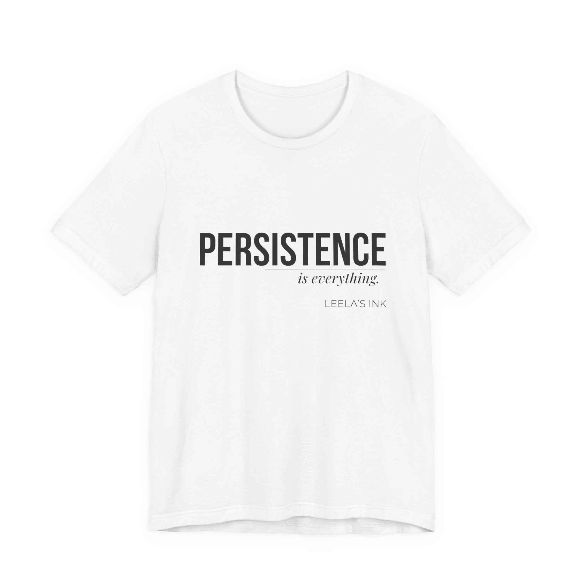 Persistence Is Everything — Unisex Motivational Graphic T-Shirt | Inspirational Quote Shirt