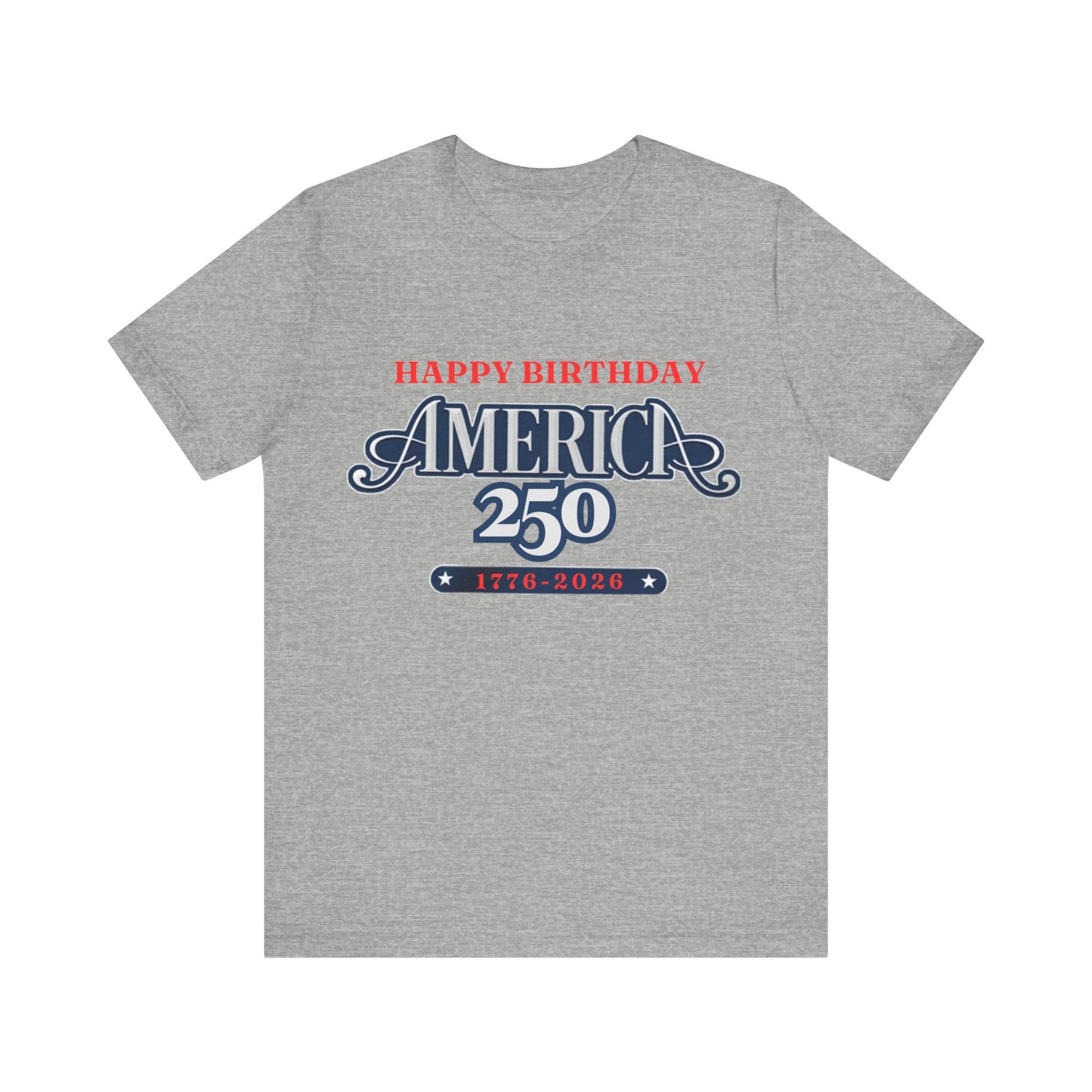 America 250 Happy Birthday T-Shirt in Athletic Heather – flat lay product mockup of patriotic 1776-2026 celebration graphic tee

