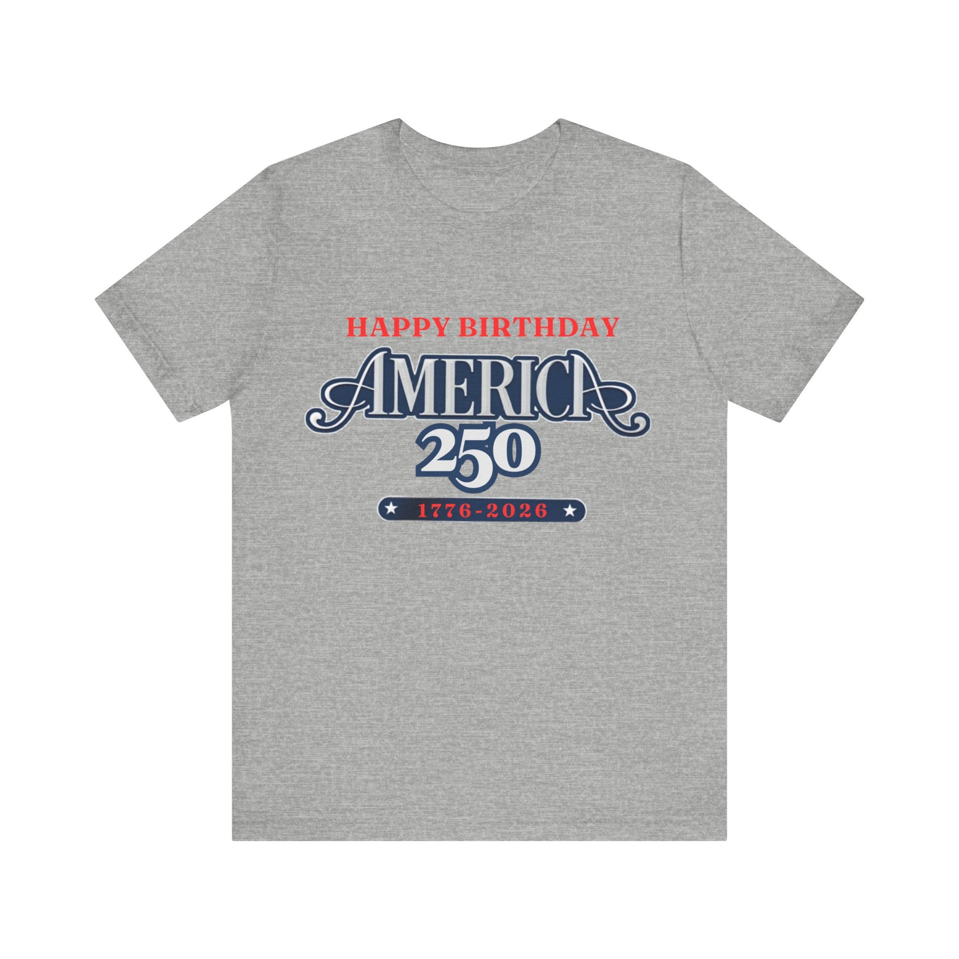 America 250 Happy Birthday T-Shirt in Athletic Heather – flat lay product mockup of patriotic 1776-2026 celebration graphic tee


