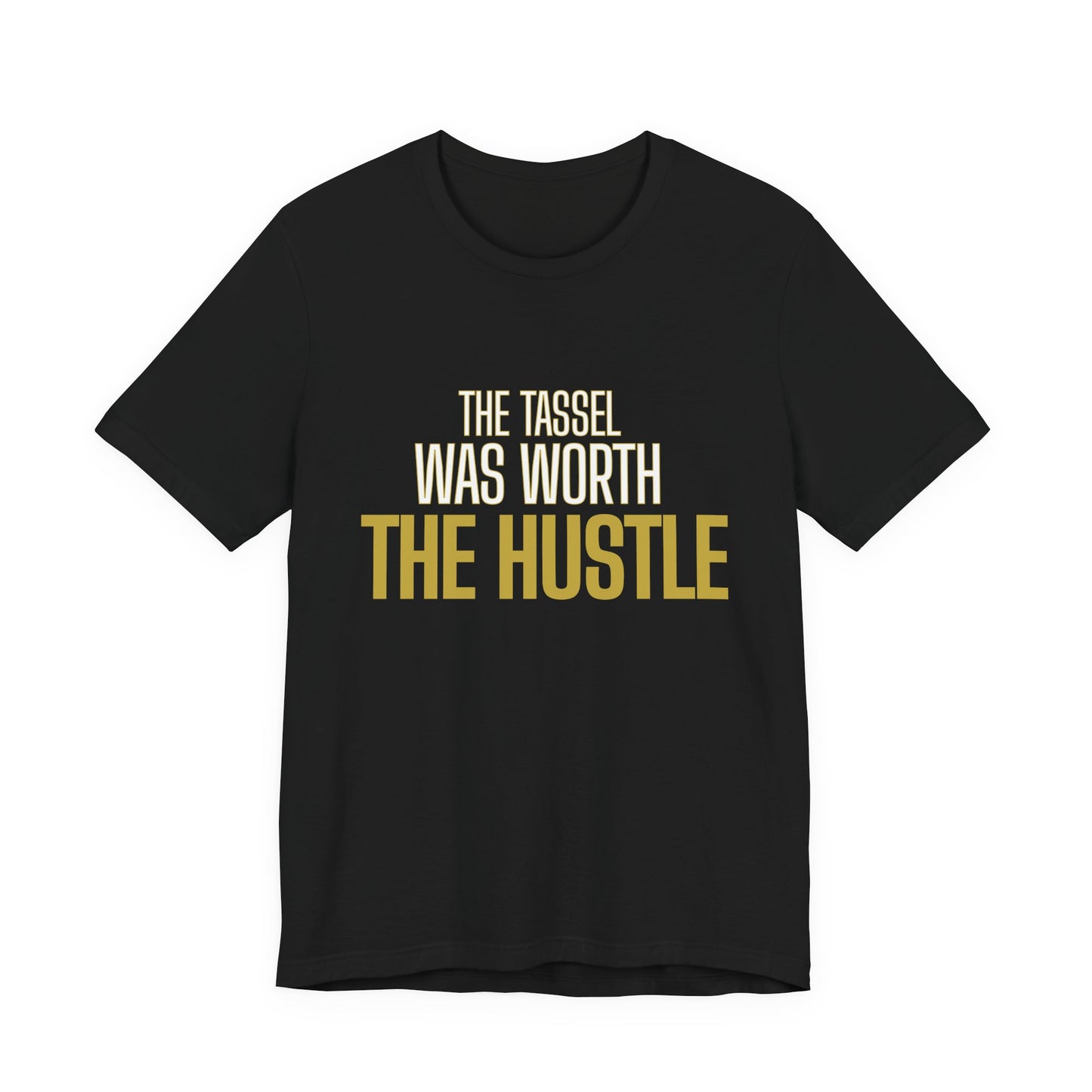 The Tassel Was Worth The Hustle graduation tee in black — bold gold typography — streetwear grad celebration and senior picture outfit
