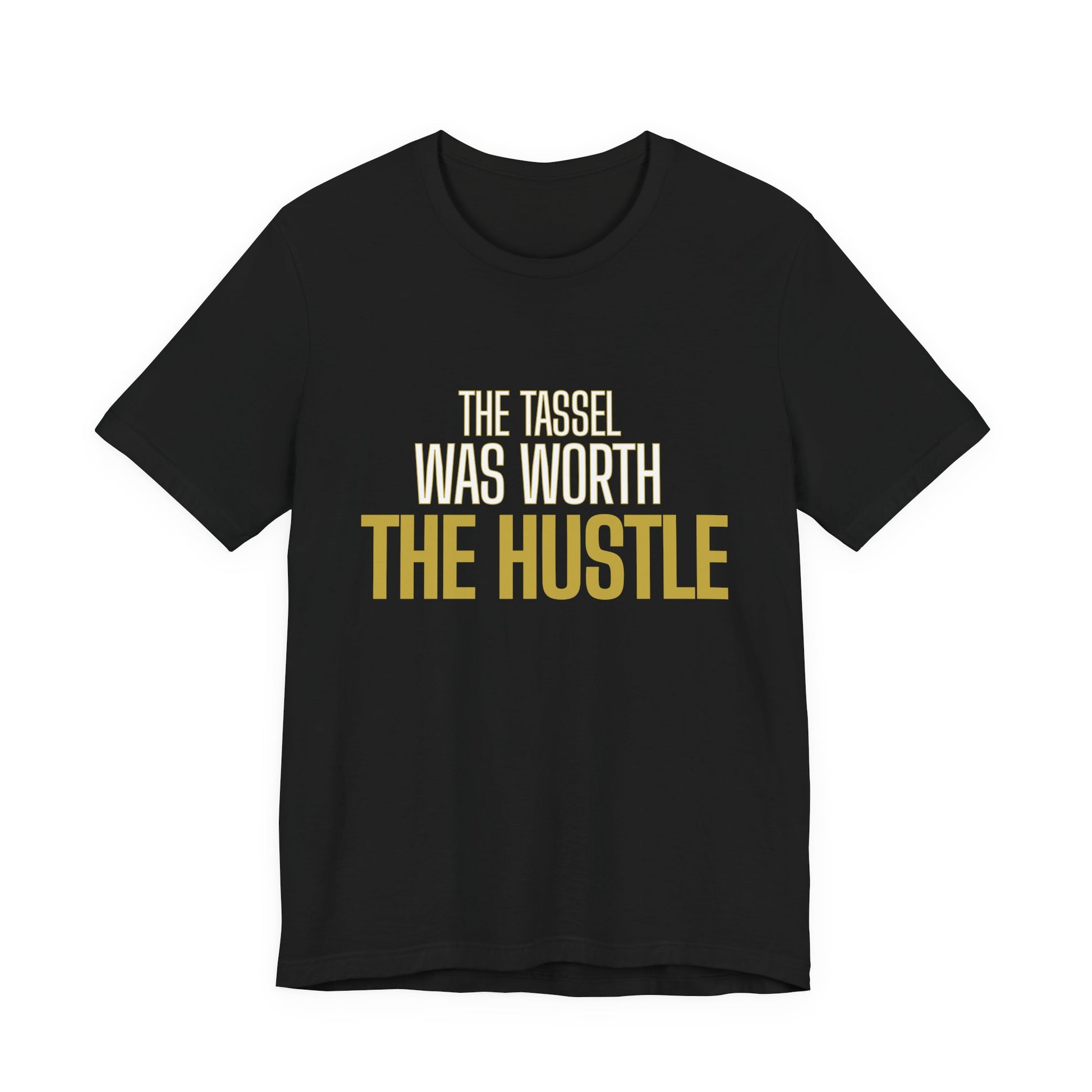 The Tassel Was Worth The Hustle graduation tee in black — bold gold typography — streetwear grad celebration and senior picture outfit
