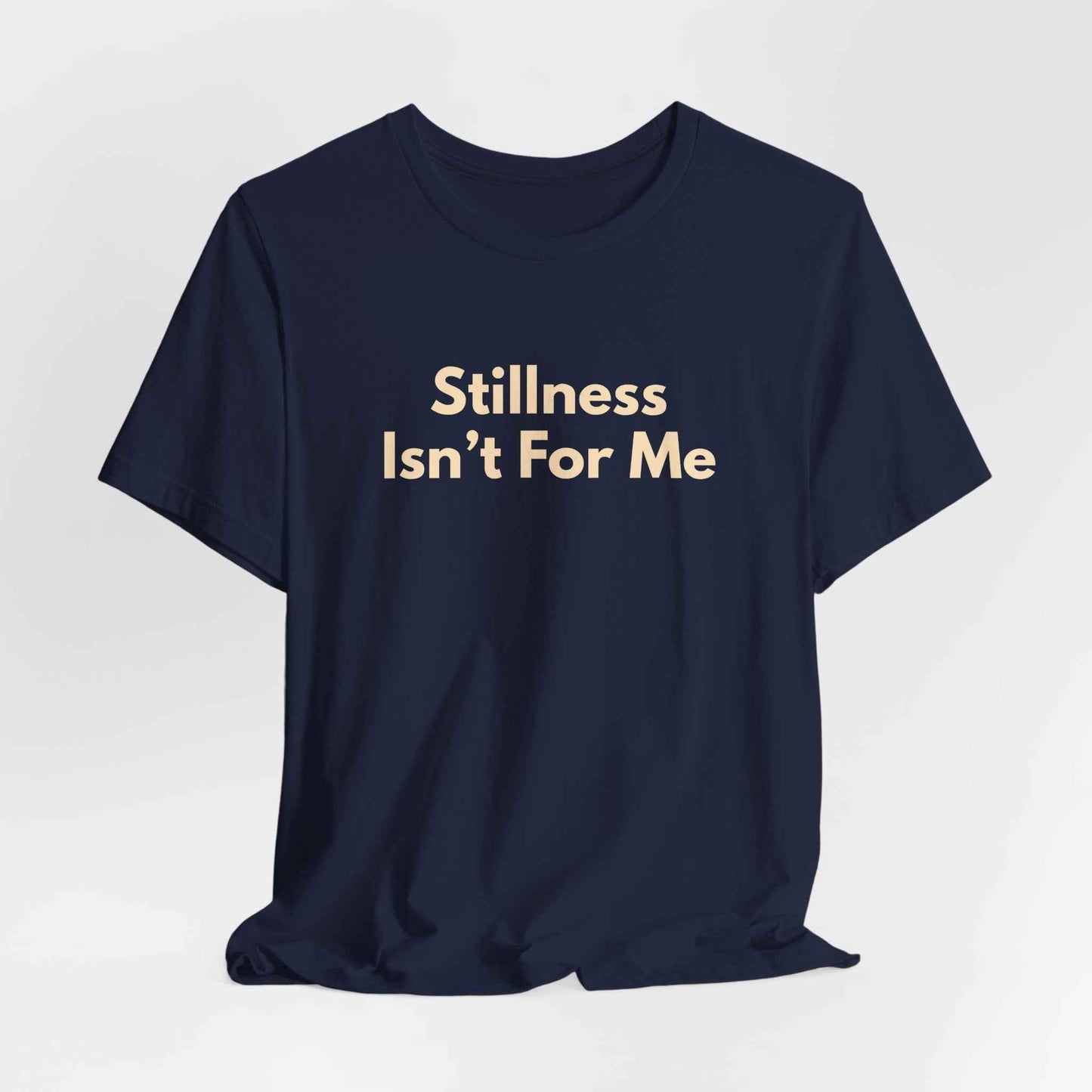 Stillness Isn't For Me Graphic Tee | Restless Soul T-Shirt | Adventure Shirt | Wanderer Tee | Gift for Traveler