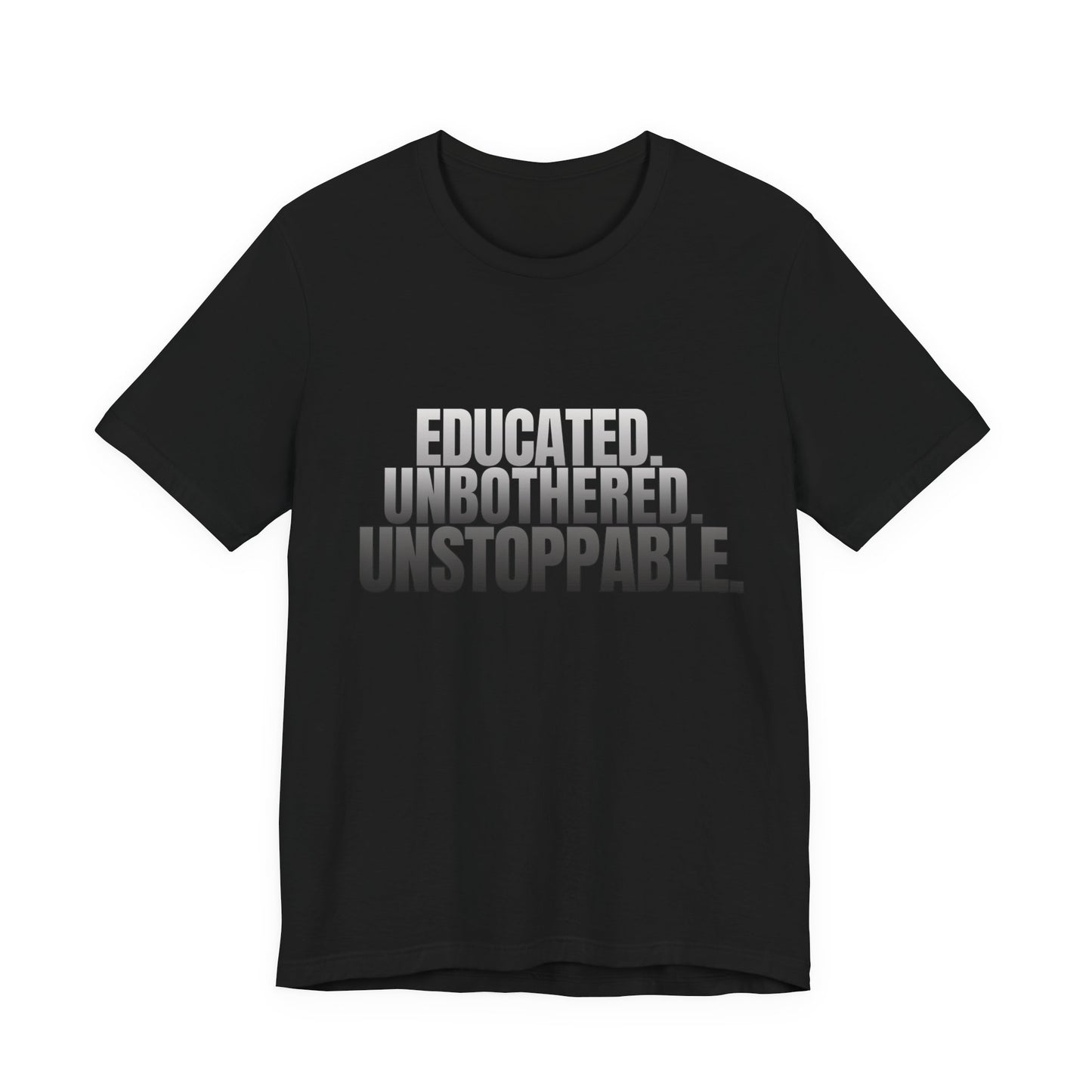 Educated Unbothered Unstoppable black unisex graphic tee front view