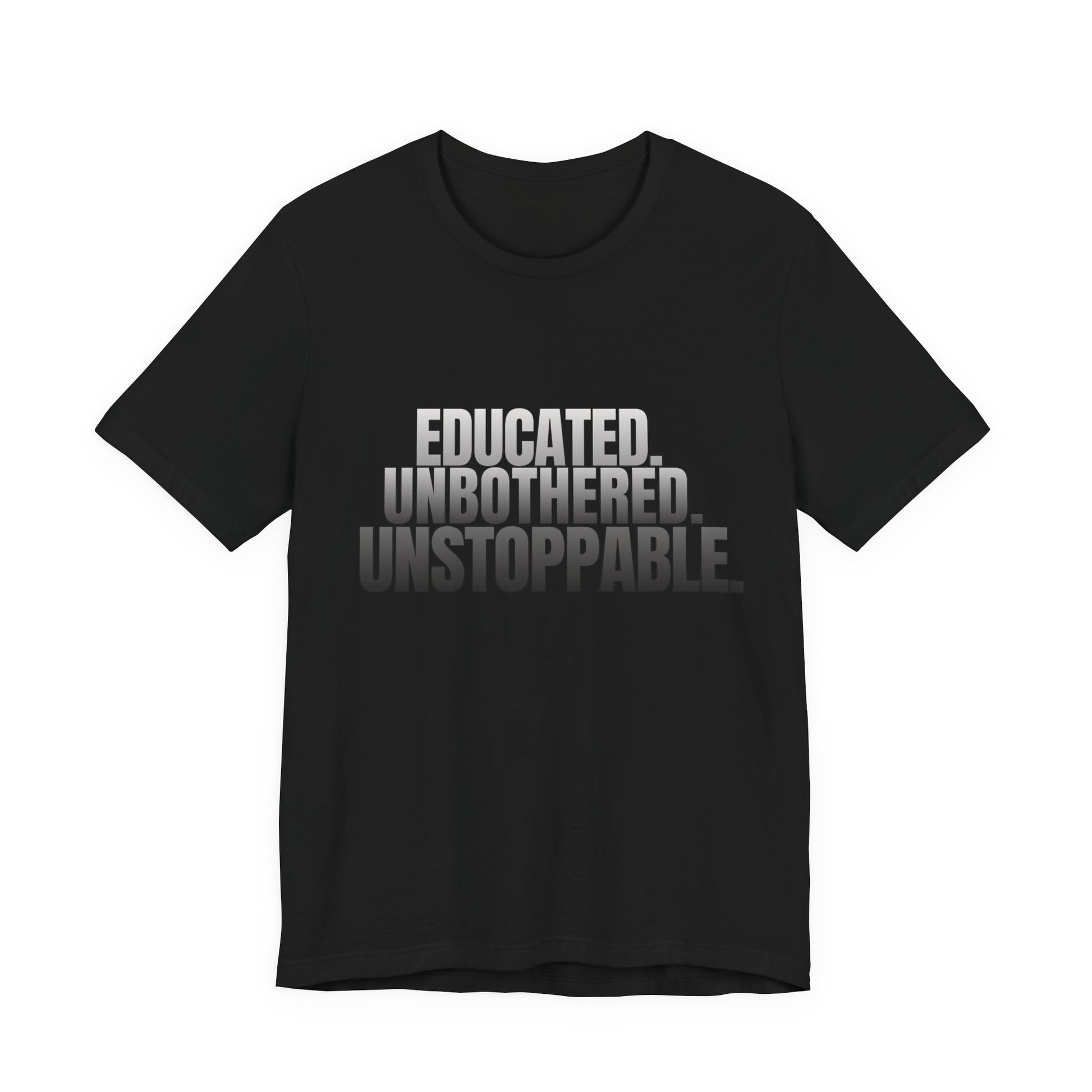 Educated Unbothered Unstoppable black unisex graphic tee front view
