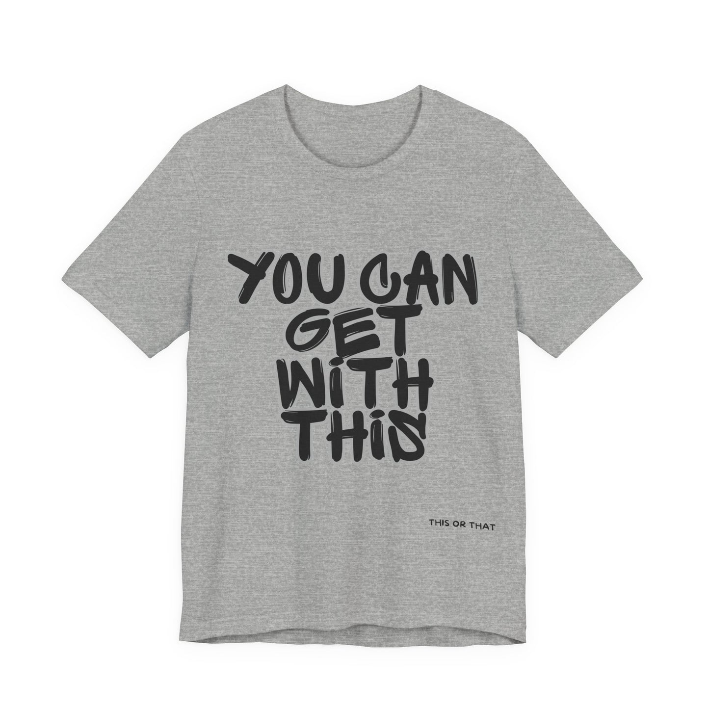 Gray t-shirt with black text 'YOU CAN GET WITH THIS' on a white background