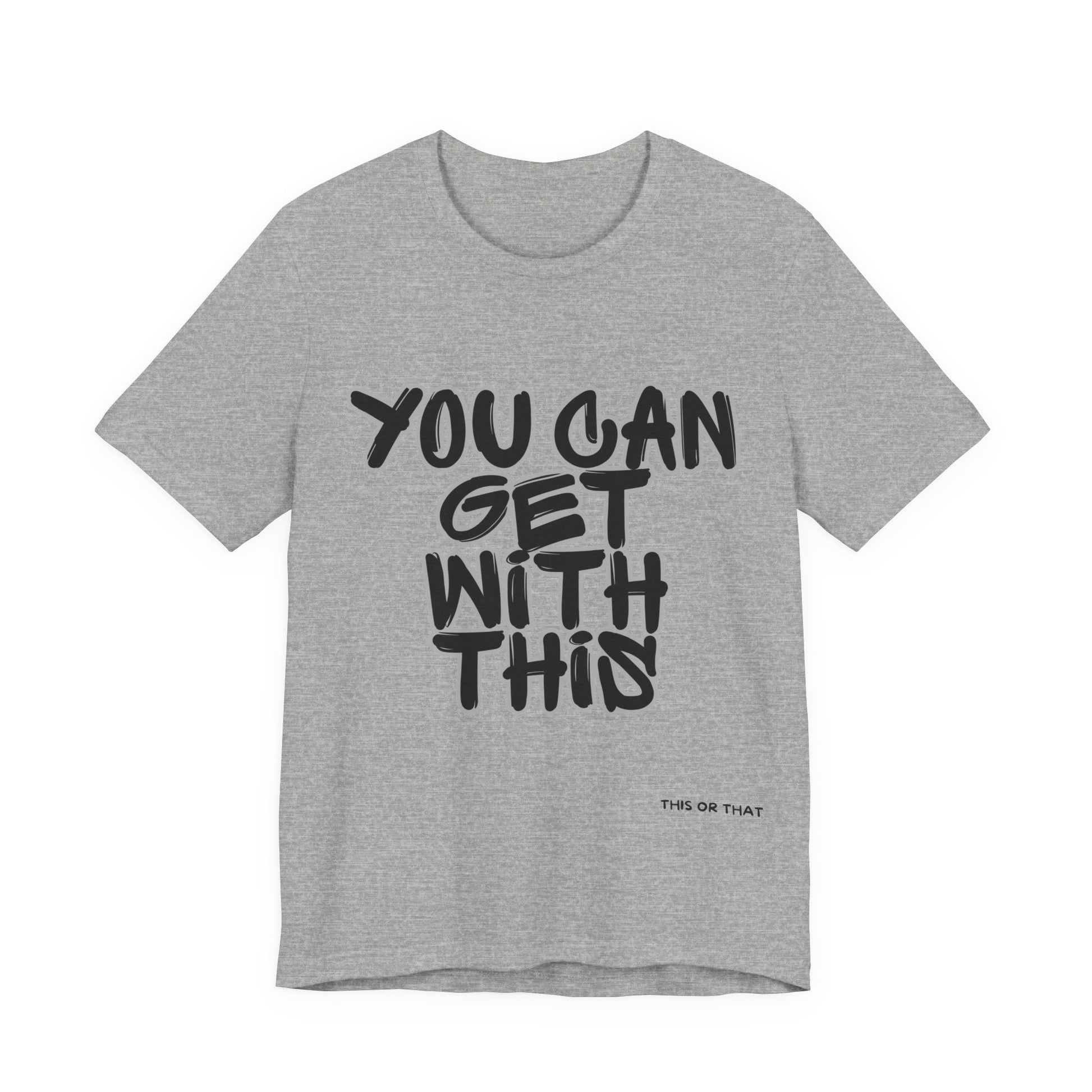 Gray t-shirt with black text 'YOU CAN GET WITH THIS' on a white background