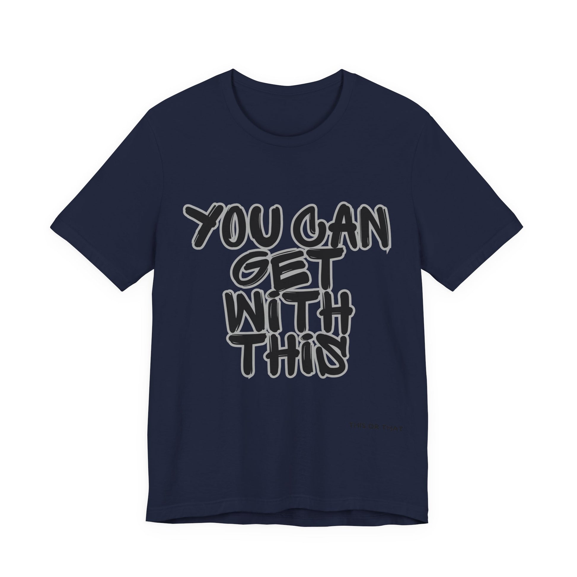 Navy blue t-shirt with text 'YOU CAN GET WITH THIS' on a white background