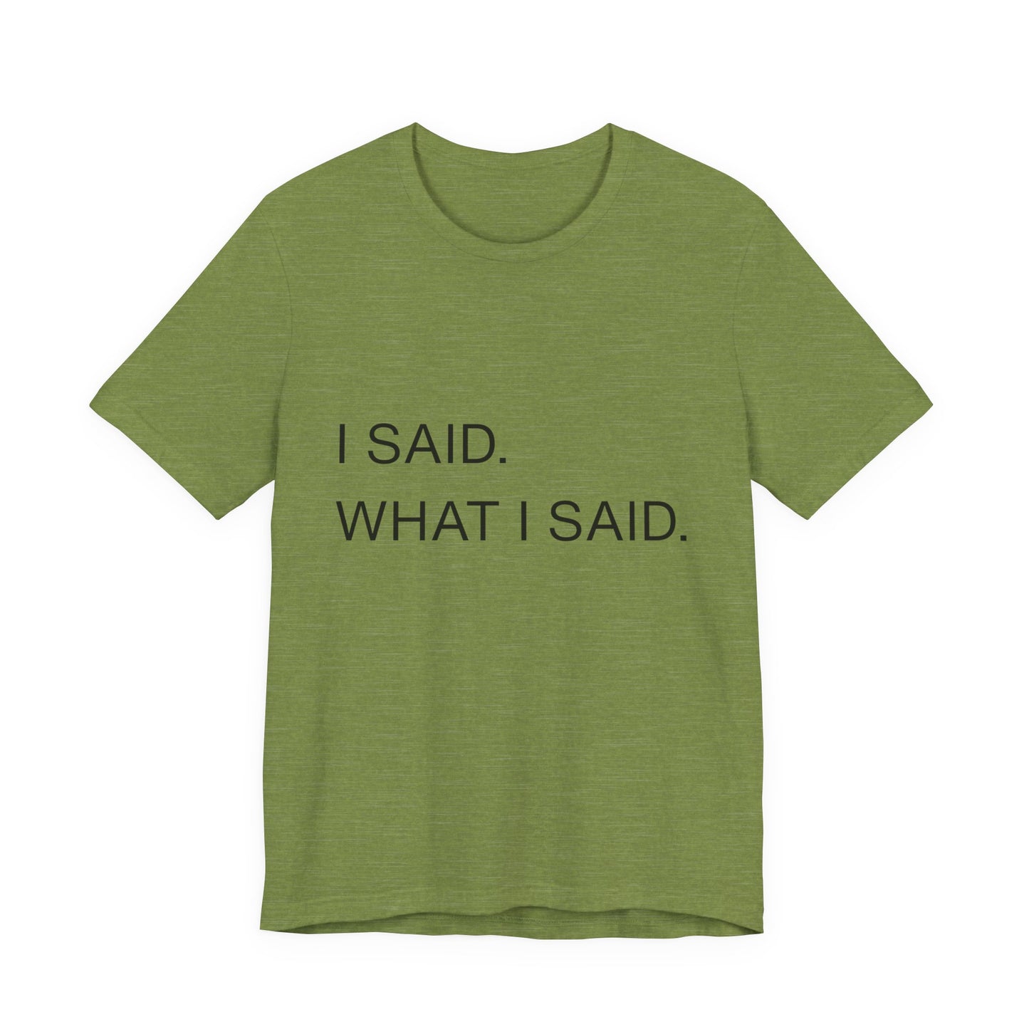 "I Said What I Said" graphic tee in Heather Green – bold black lettering streetwear tee made-to-order | Leela's Ink

