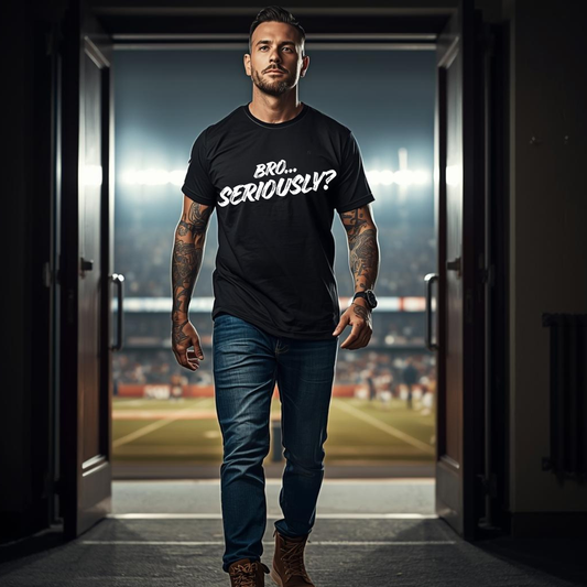 Bro.. Seriously – Sarcasm Statement Tee (White Lettering)