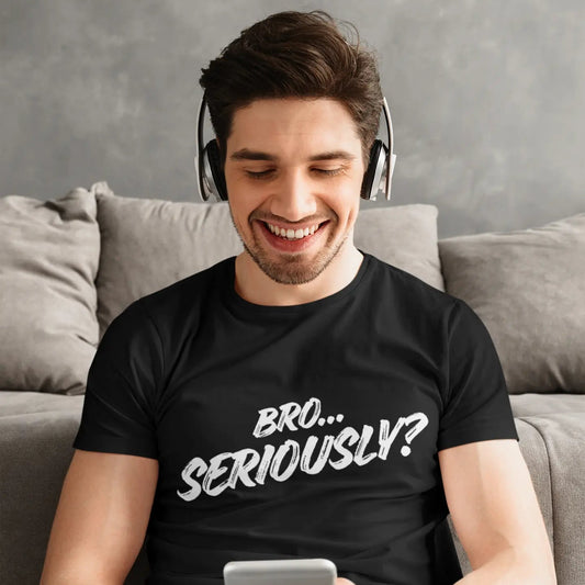 Bro... Seriously? Funny Sarcasm Graphic T-Shirt in Black — Men's Streetwear Statement Tee | Leela's Ink
